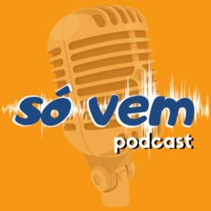 Só Vem Podcast
