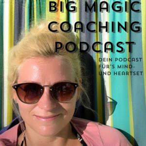 Big Magic Coaching Podcast - Dein Podcast für's Mind- und Heartset