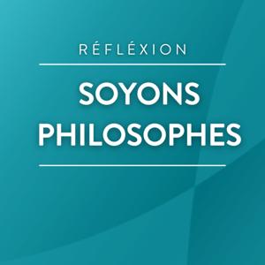 Soyons philosophes