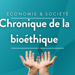 Chronique de la bioéthique