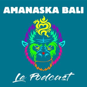 Amanaska Bali  Le Podcast