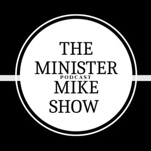 The Minister Mike Show Podcast