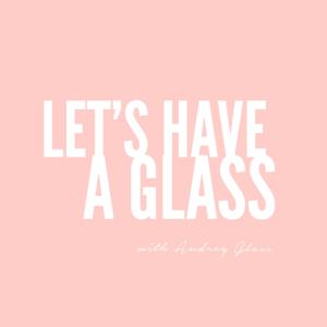 Let's Have A Glass with Audrey Glass