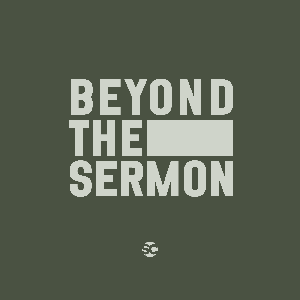 Beyond the Sermon