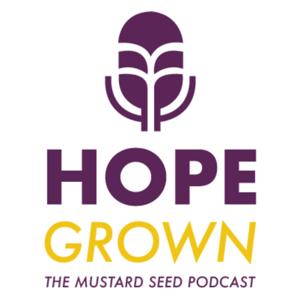 Hope Grown - The Mustard Seed Podcast