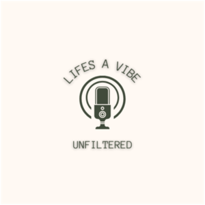 Lifes A Vibe Unfiltered