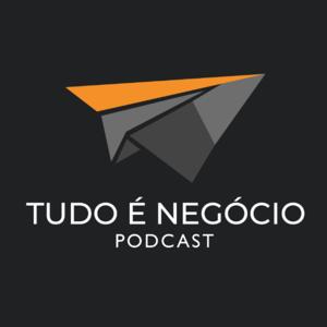 Tudo é Negócio Podcast