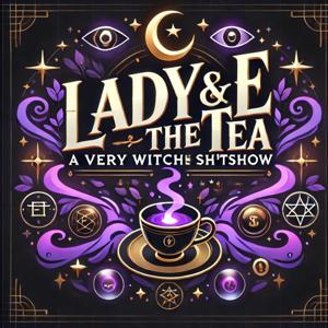 Lady E & The Tea: A Very Witchy Sh*tshow