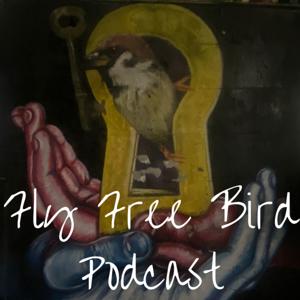 Fly Free Bird Podcast
