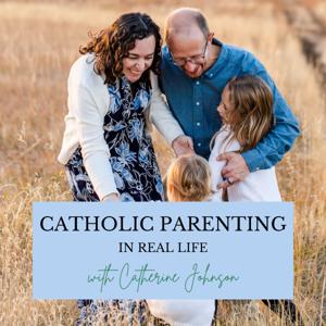 Catholic Parenting In Real Life | Partner with Jesus in Raising Your Kids