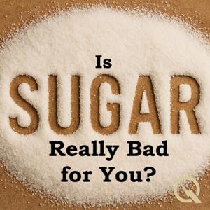 Is Sugar Really Bad for You?