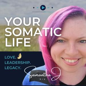 Your Somatic Life: Love. Leadership. Legacy