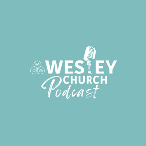 Wesley Church Podcast