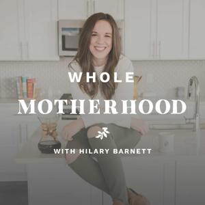 Whole Motherhood with Hilary Barnett by HIlary Barnett