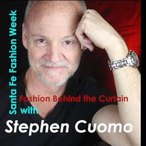 Santa Fe Fashion Week Fashion Behind the Curtain with Santa Fe Fashion Week Executive Producer Stephen Cuomo