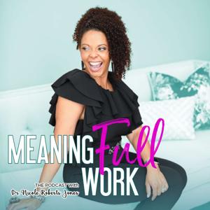 MeaningFULL Work Podcast with Dr. Nicole Roberts Jones