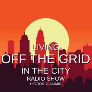 Living Off the Grid in the City Radio Show (Legacy)