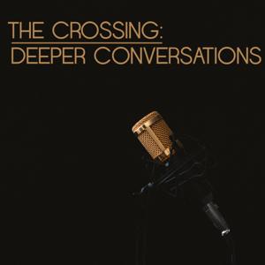 The Crossing: Deeper Conversations