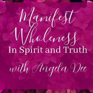 "Manifest Wholeness In Spirit and Truth"