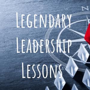 Legendary Leadership Lessons