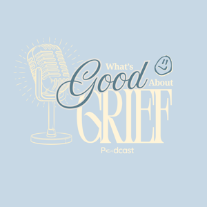 What’s Good About Grief