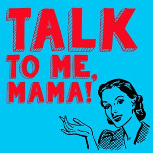 Talk To Me, Mama!