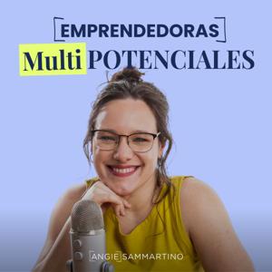 Emprendedoras Multipotenciales - El podcast de Angie Sammartino
