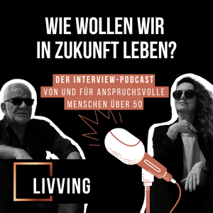 LIVVING Podcast - Wie wollen wir in Zukunft leben? by Claudia Mattheis, Siegbert Mattheis