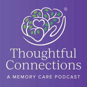Thoughtful Connections: A Memory Care Podcast