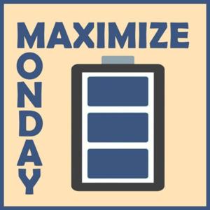 Maximize Monday