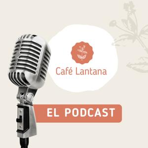 Café Lantana el Podcast