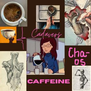 CAFFEINE, CADAVERS AND CHAOS