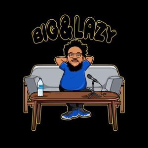 Big & Lazy Podcast