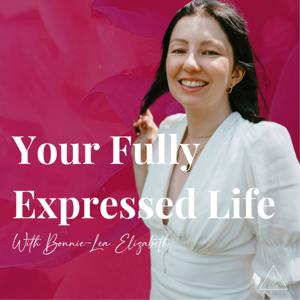 Your Fully Expressed Life with Bonnie-Lea Elizabeth