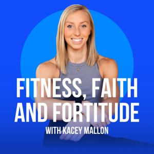 Fitness, Faith, and Fortitude with Kacey Mallon