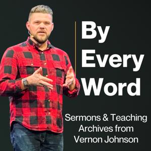 By Every Word - Sermons & Teaching Archive from Vernon Johnson