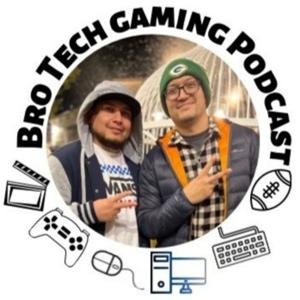Bro tech gaming podcast