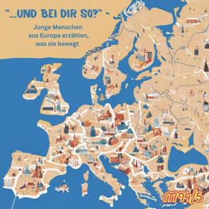 "...und bei dir so?" - Junge Menschen aus Europa erzählen, was sie bewegt