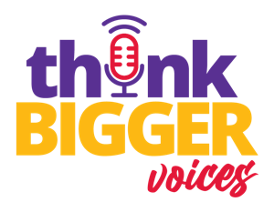 Think Bigger Voices