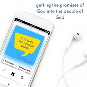 The Burt (Not Ernie) Show - Believing God’s Promises & Understanding Your Identity in Christ