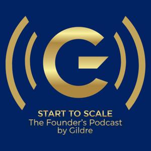 Start to Scale: The Founders Podcast by Gildre