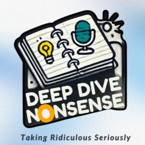 Deep Dive Nonsense