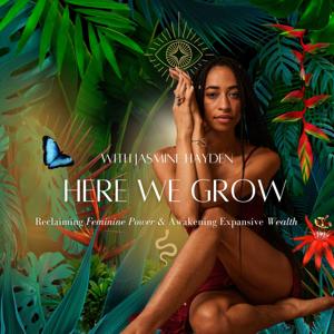 Here We Grow with Jasmine Hayden