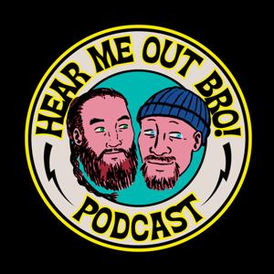 The Hear Me Out Bro! Podcast