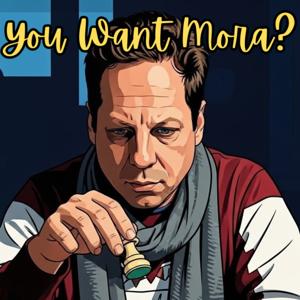 You Want Mora?
