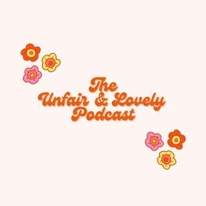 The Unfair & Lovely Podcast