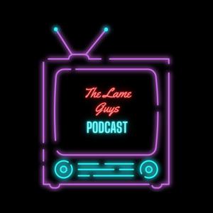 The Lame Guys Podcast