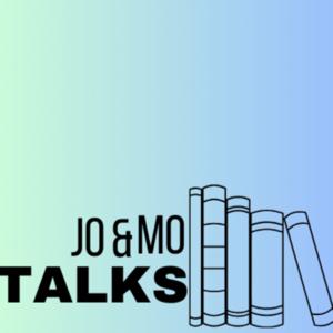 Jo and Mo Talks