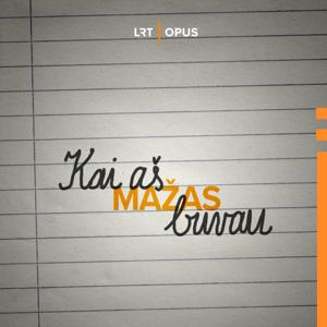 Kai aš mažas buvau