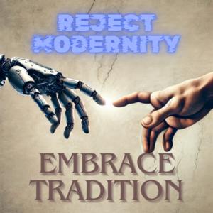Reject Modernity Embrace Tradition